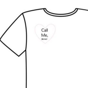 Call Me, Never T shirt